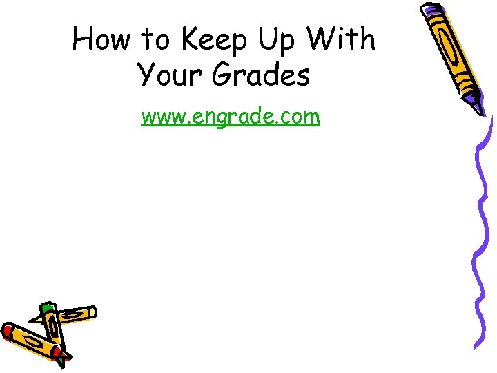 How to Keep Up With Your Grades www. engrade. com 