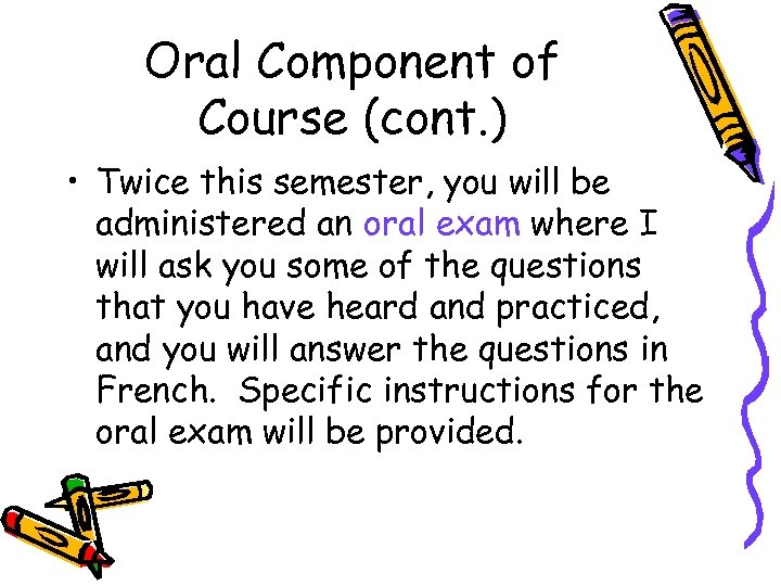 Oral Component of Course (cont. ) • Twice this semester, you will be administered