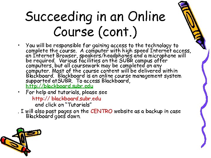 Succeeding in an Online Course (cont. ) • You will be responsible for gaining