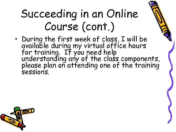 Succeeding in an Online Course (cont. ) • During the first week of class,