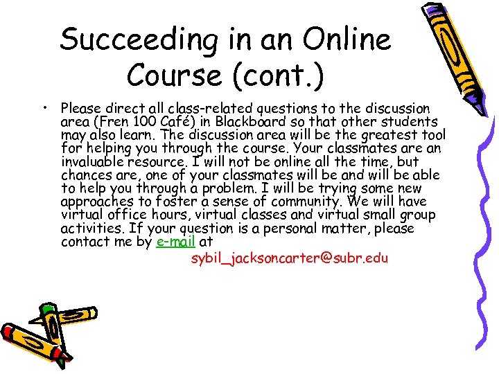 Succeeding in an Online Course (cont. ) • Please direct all class-related questions to