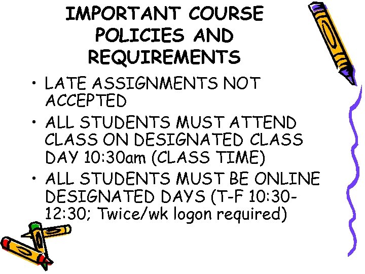 IMPORTANT COURSE POLICIES AND REQUIREMENTS • LATE ASSIGNMENTS NOT ACCEPTED • ALL STUDENTS MUST