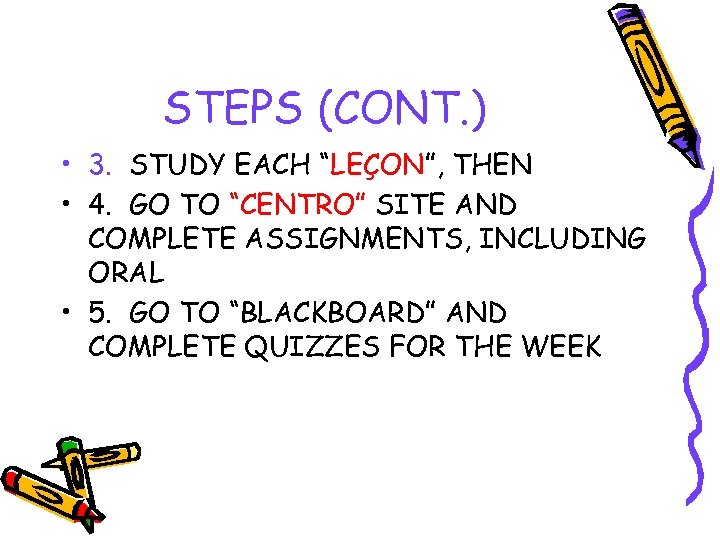 STEPS (CONT. ) • 3. STUDY EACH “LEÇON”, THEN • 4. GO TO “CENTRO”