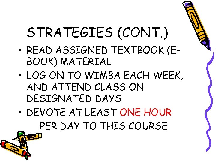 STRATEGIES (CONT. ) • READ ASSIGNED TEXTBOOK (EBOOK) MATERIAL • LOG ON TO WIMBA