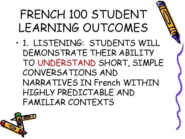 FRENCH 100 STUDENT LEARNING OUTCOMES • 1. LISTENING: STUDENTS WILL DEMONSTRATE THEIR ABILITY TO