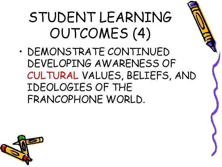 STUDENT LEARNING OUTCOMES (4) • DEMONSTRATE CONTINUED DEVELOPING AWARENESS OF CULTURAL VALUES, BELIEFS, AND