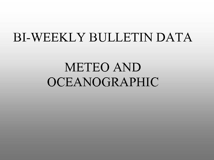 BI-WEEKLY BULLETIN DATA METEO AND OCEANOGRAPHIC 