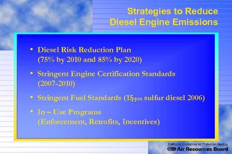 Strategies to Reduce Diesel Engine Emissions • Diesel Risk Reduction Plan (75% by 2010