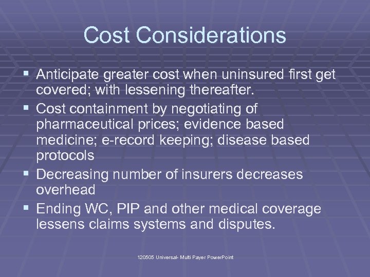 Cost Considerations § Anticipate greater cost when uninsured first get covered; with lessening thereafter.