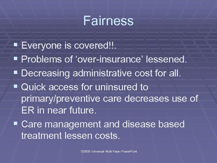 Fairness § Everyone is covered!!. § Problems of ‘over-insurance’ lessened. § Decreasing administrative cost