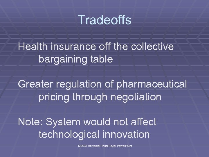 Tradeoffs Health insurance off the collective bargaining table Greater regulation of pharmaceutical pricing through