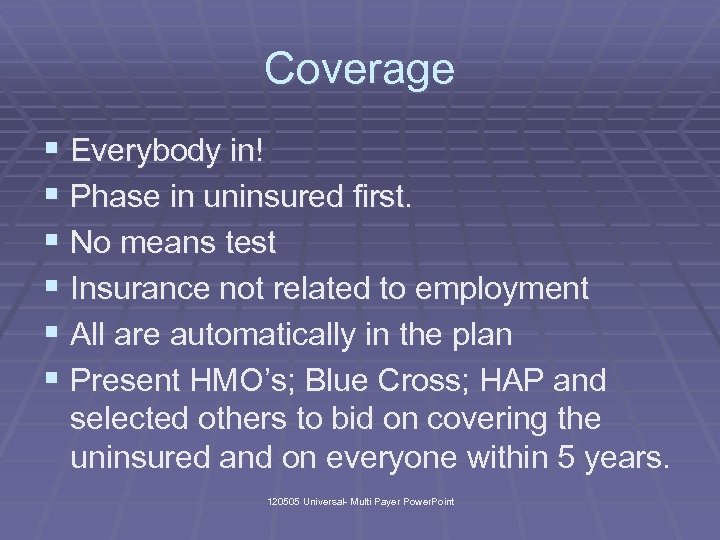 Coverage § Everybody in! § Phase in uninsured first. § No means test §