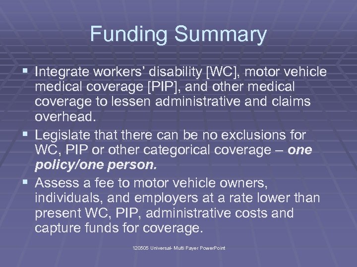 Funding Summary § Integrate workers’ disability [WC], motor vehicle medical coverage [PIP], and other