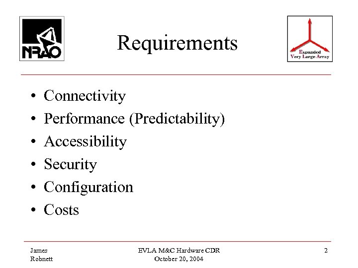 Requirements • • • Connectivity Performance (Predictability) Accessibility Security Configuration Costs James Robnett EVLA