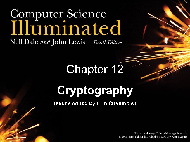 Chapter 12 Cryptography (slides edited by Erin Chambers) 