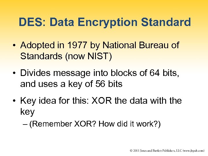 DES: Data Encryption Standard • Adopted in 1977 by National Bureau of Standards (now