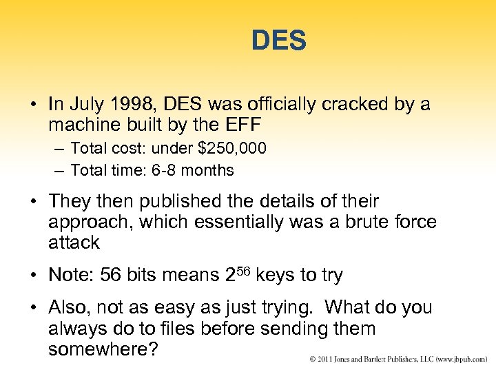 DES • In July 1998, DES was officially cracked by a machine built by