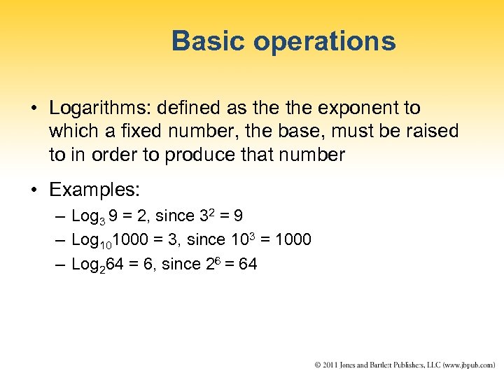 Basic operations • Logarithms: defined as the exponent to which a fixed number, the