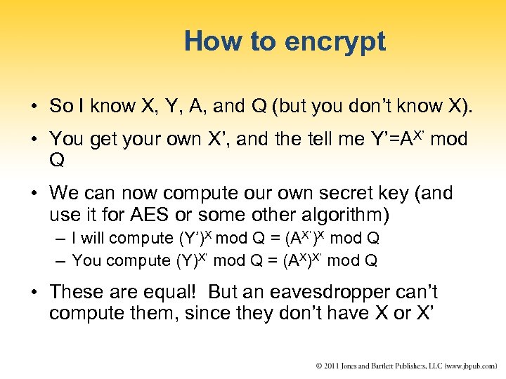 How to encrypt • So I know X, Y, A, and Q (but you