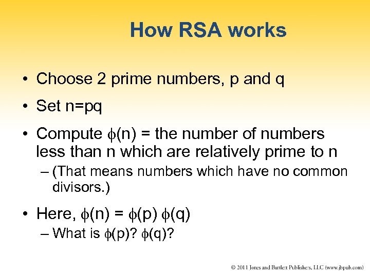 How RSA works • Choose 2 prime numbers, p and q • Set n=pq