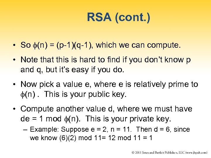 RSA (cont. ) • So (n) = (p-1)(q-1), which we can compute. • Note