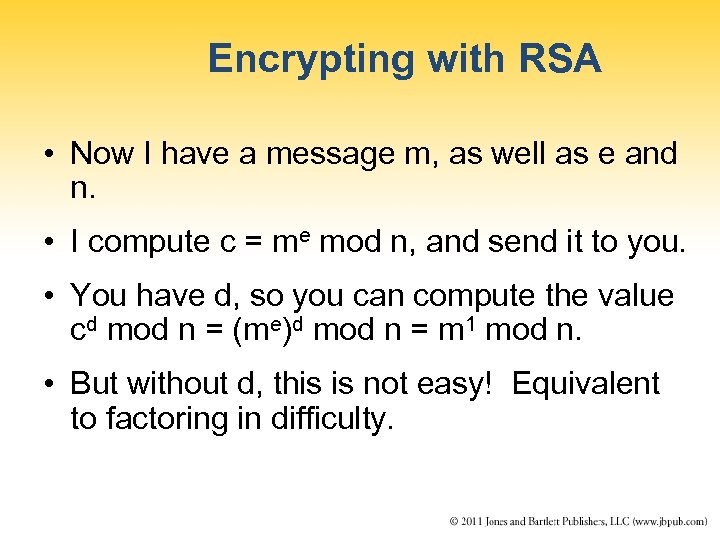 Encrypting with RSA • Now I have a message m, as well as e