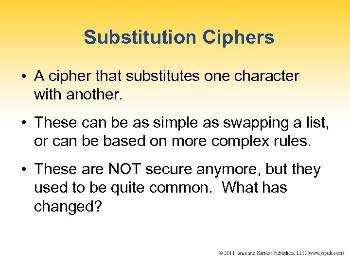 Substitution Ciphers • A cipher that substitutes one character with another. • These can