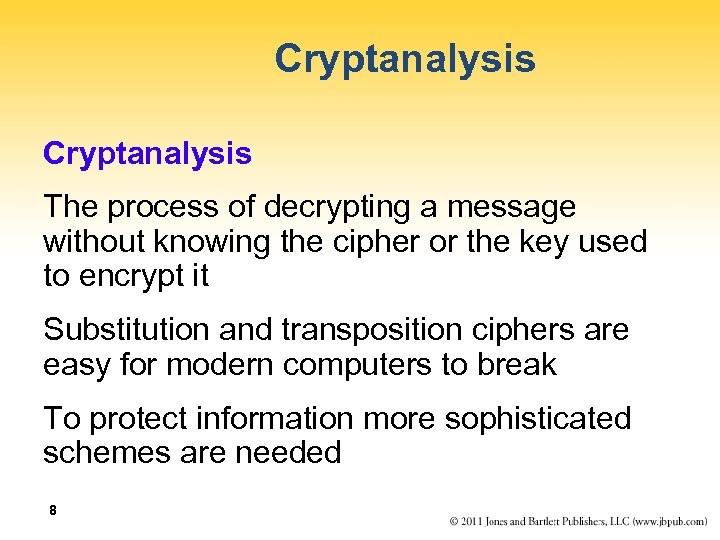 Cryptanalysis The process of decrypting a message without knowing the cipher or the key