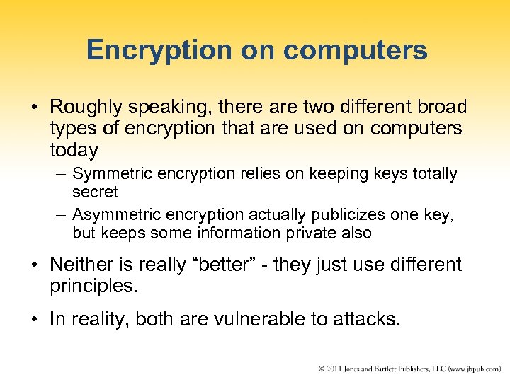 Encryption on computers • Roughly speaking, there are two different broad types of encryption