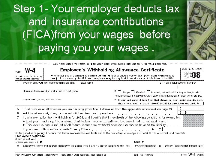 Step 1 - Your employer deducts tax and insurance contributions (FICA)from your wages before