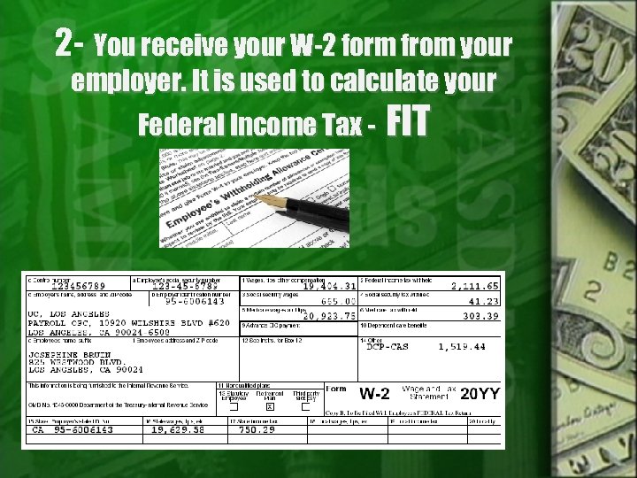 2 - You receive your W-2 form from your employer. It is used to