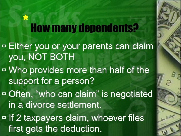 * How many dependents? Either you or your parents can claim you, NOT BOTH