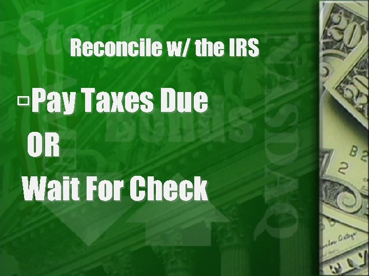 Reconcile w/ the IRS Pay Taxes Due OR Wait For Check 