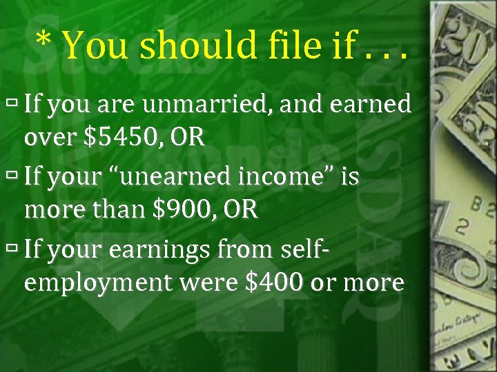 * You should file if. . . If you are unmarried, and earned over