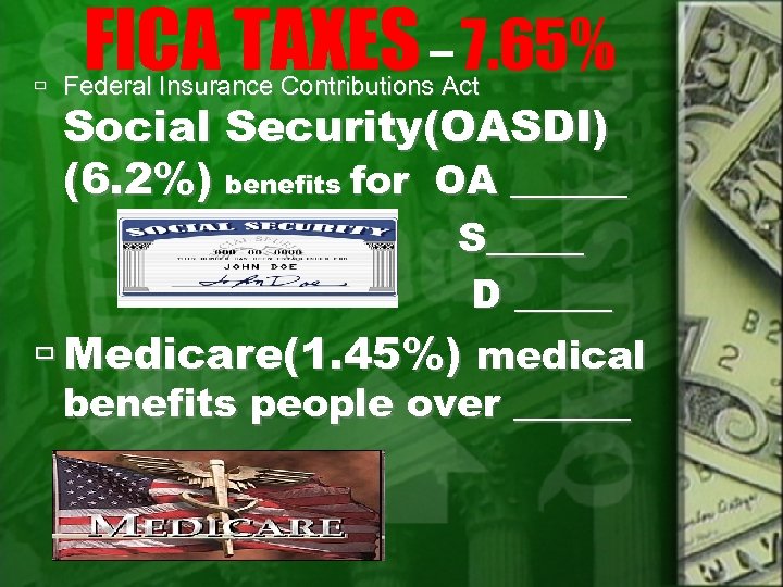 FICA TAXES – 7. 65% Federal Insurance Contributions Act Social Security(OASDI) (6. 2%) benefits
