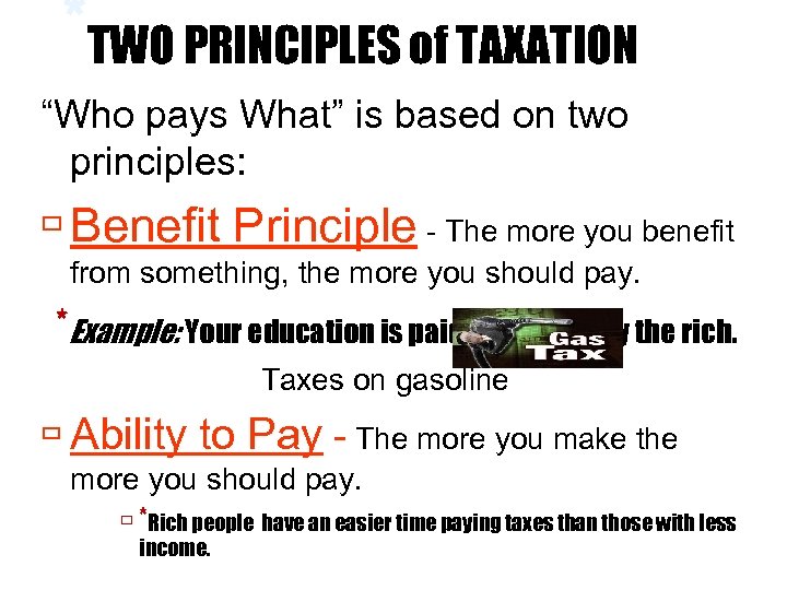 *TWO PRINCIPLES of TAXATION “Who pays What” is based on two principles: Benefit Principle