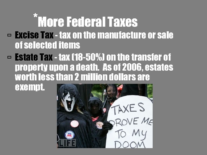*More Federal Taxes Excise Tax - tax on the manufacture or sale of selected