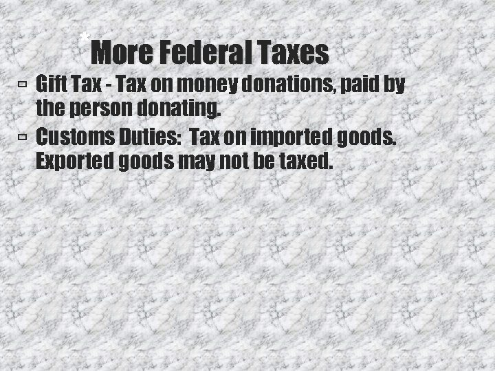 *More Federal Taxes Gift Tax - Tax on money donations, paid by the person