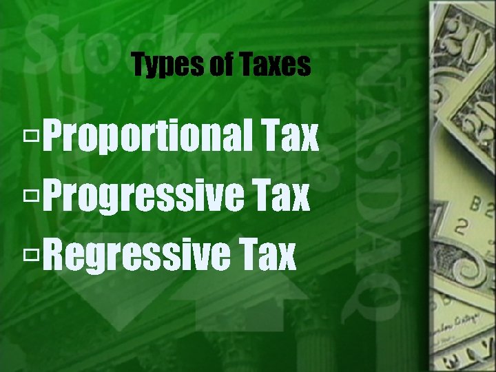 Types of Taxes Proportional Tax Progressive Tax Regressive Tax 