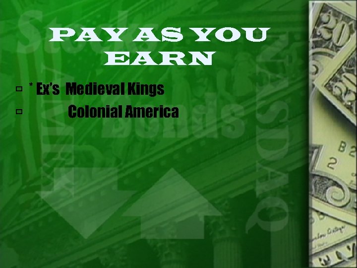 PAY AS YOU EARN * Ex’s Medieval Kings Colonial America 