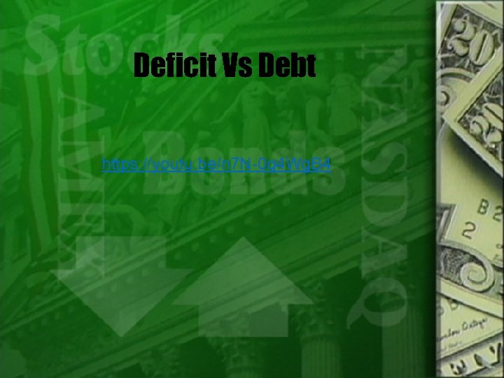 Deficit Vs Debt https: //youtu. be/n 7 N-0 q 4 Wg. B 4 