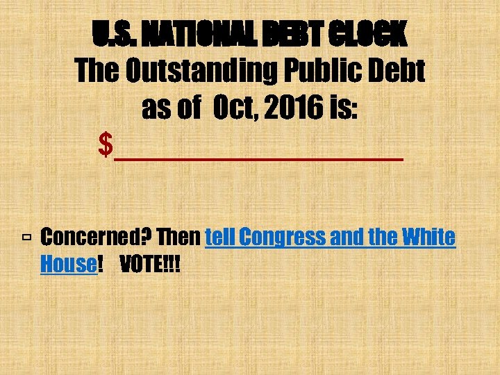 U. S. NATIONAL DEBT CLOCK The Outstanding Public Debt as of Oct, 2016 is: