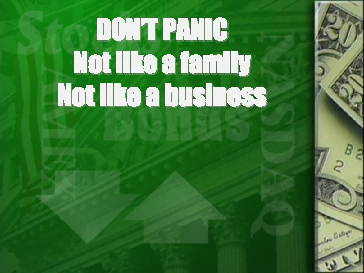 DON’T PANIC Not like a family Not like a business 