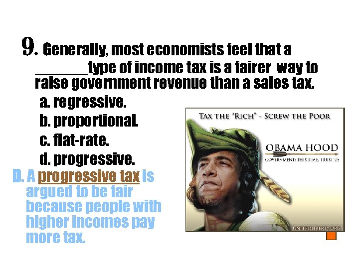 9. Generally, most economists feel that a ______type of income tax is a fairer