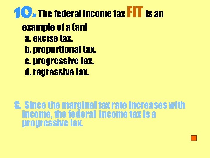 10. The federal income tax FIT is an example of a (an) a. excise