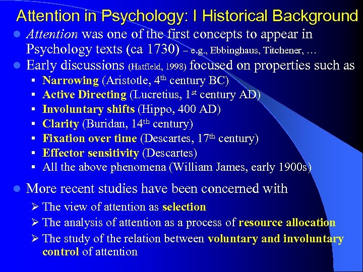 Attention in Psychology: I Historical Background Attention was one of the first concepts to