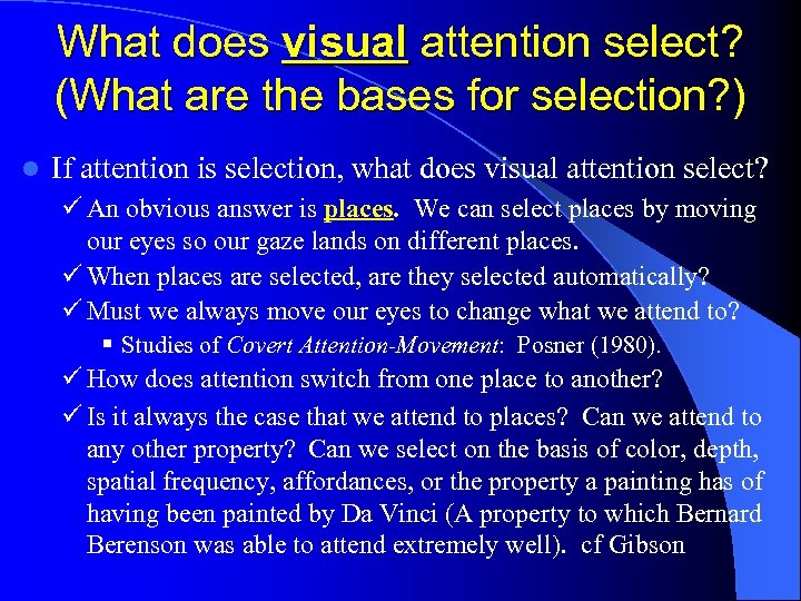 What does visual attention select? (What are the bases for selection? ) l If