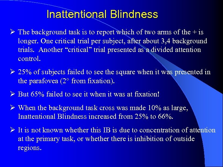 Inattentional Blindness Ø The background task is to report which of two arms of