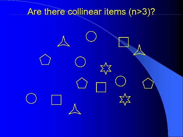 Are there collinear items (n>3)? 