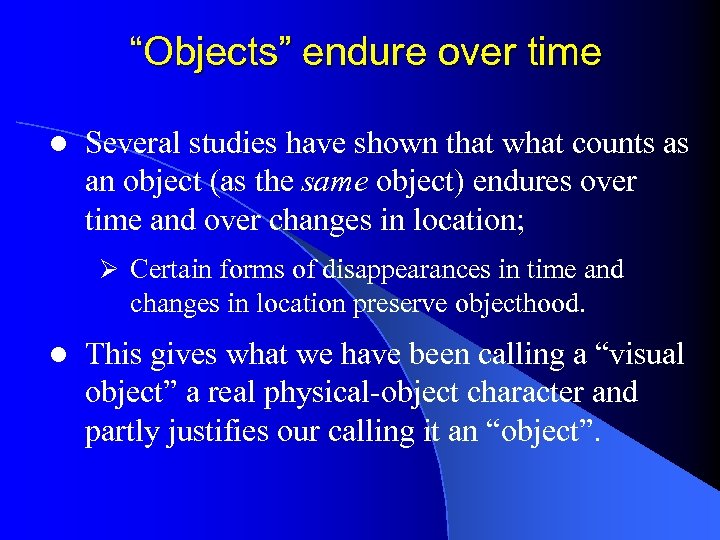 “Objects” endure over time l Several studies have shown that what counts as an